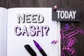 Handwriting text Need Cash Question. Concept meaning Wealth Question Needy Currency Money Advice Conceptual written on Notebook Bo Royalty Free Stock Photo