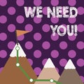 Handwriting text We Need You. Concept meaning asking someone to work together for certain job or target Three Mountains