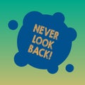 Handwriting text Never Look Back. Concept meaning Do not have regrets for your actions be optimistic Blank Deformed Royalty Free Stock Photo