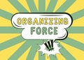 Handwriting text Organizing Forcebeing United powerful group to do certain actions. Word for being United powerful group