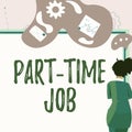 Handwriting text Part Time Job. Internet Concept Weekender Freelance Casual OJT Neophyte Stint Seasonal Businesswoman