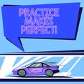 Handwriting text Practice Makes Perfect. Concept meaning Regular exercise of skill to become expert in it Car with Fast