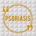 Handwriting text Psoriasis. Concept meaning Common skin condition that speeds up the life cycle of skin cells