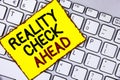 Handwriting text Reality Check Ahead. Concept meaning Unveil truth knowing actuality avoid being sceptical written on Yellow Stick