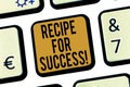 Handwriting text Recipe For Success. Concept meaning tricks and guides in order to achieve certain goals Keyboard key