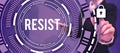 Text sign showing Resist. Business concept To fight against something or someone that is attacking you