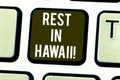 Handwriting text Rest In Hawaii. Concept meaning Have a relaxing time enjoying beautiful beaches and summer Keyboard key