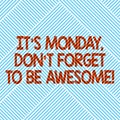 Handwriting text It S Is Monday Don T Forget To Be Awesome. Concept meaning First day of the week Happiness Diagonal