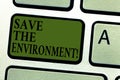 Handwriting text Save The Environment. Concept meaning protecting and conserving the natural resources Keyboard key