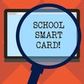 Handwriting text School Smart Card. Concept meaning integrated circuit card to give access children enter Magnifying