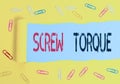 Handwriting text Screw Torque. Concept meaning measure of the twisting force required to spin the nut.