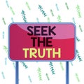 Handwriting text Seek The Truth. Concept meaning Looking for the real facts Investigate study discover Board ground