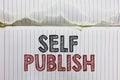 Handwriting text Self Publish. Concept meaning Published work independently and at own expense Indie Author Open notebook page cru