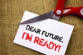 Handwriting text showing Dear Future, I Am Ready. Conceptual photo Inspirational Motivational Plan Achievement Confidence written