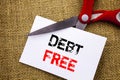 Handwriting text showing Debt Free. Conceptual photo Credit Money Financial Sign Freedom From Loan Mortage written on Sticky Note