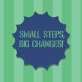 Handwriting text Small Steps Big Changes. Concept meaning Make little things to accomplish great goals Blank Seal with