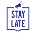 Handwriting text Stay Late. Concept meaning A routine in which a person goes to somewhere out of time Megaphone loudspeaker blue f