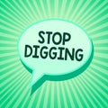 Handwriting text Stop Digging. Concept meaning Prevent Illegal excavation quarry Environment Conservation Green speech bubble mess Royalty Free Stock Photo