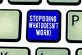 Handwriting text Stop Doing What Doesn T Work. Concept meaning Make changes to make things successfully happen Keyboard Royalty Free Stock Photo