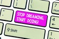 Handwriting text Stop Dreaming Start Doing. Concept meaning Put your dreams into action Materialize it Keyboard key Royalty Free Stock Photo