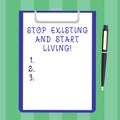 Handwriting text Stop Existing And Start Living. Concept meaning Enjoy have more leisure family moments Blank Sheet of