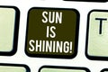 Handwriting text Sun Is Shining. Concept meaning Beautiful sunshine Enjoying hot summer days Natural landscape Keyboard