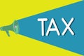 Handwriting text Tax. Concept meaning Compulsory contribution to state revenue Levy impose by government
