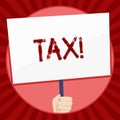Handwriting text Tax. Concept meaning Compulsory payment of taxes by showing to government increase revenue Hand Holding