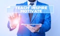 Handwriting text Teach Inspire Motivate. Concept meaning Spark the Imagination to Feel the need to Learn Businessman