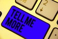 Handwriting text Tell Me More. Concept meaning A call to start a conversation Sharing more knowledge Keyboard blue key Intention c Royalty Free Stock Photo