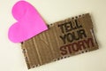 Handwriting text Tell Your Story Motivational Call. Concept meaning Share your experience motivate world written on Tear Cardboard