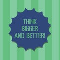 Handwriting text Think Bigger And Better. Concept meaning Have more great successful ideas Development Blank Seal with