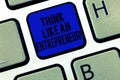 Handwriting text Think Like An Entrepreneur. Concept meaning Have an entrepreneurship mind Start up strategy Keyboard