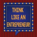 Handwriting text Think Like An Entrepreneur. Concept meaning Have an entrepreneurship mind Start up strategy Square
