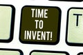 Handwriting text Time To Invent. Concept meaning Invention of something new different innovation creativity Keyboard key