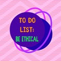 Handwriting text To Do List Be Ethical. Concept meaning plan or reminder that is built in an ethical culture
