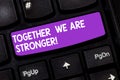 Handwriting text Together We Are Stronger. Concept meaning Working on a team gives best business results Keyboard key Royalty Free Stock Photo