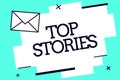 Handwriting text Top Stories. Concept meaning Most read important news information messages Headlines