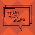 Handwriting text Train Your Brain. Concept meaning Educate yourself get new knowledge improve skills Rectangular Outline