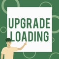 Inspiration showing sign Upgrade Loading. Business idea advancement of applications to more improved tools Gentleman