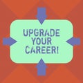 Handwriting text Upgrade Your Career. Concept meaning improve grade position in work Get increase Money Arrows on Four