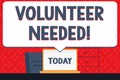 Handwriting text Volunteer Needed. Concept meaning need work for organization without being paid Blank Huge Speech