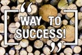 Handwriting text Way To Success. Concept meaning On the right path to be successful achieving goals dreams Wooden