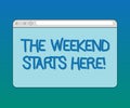 Handwriting text The Weekend Starts Here. Concept meaning Final of the week starting Friday party celebration Monitor Screen with