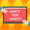 Handwriting text What S Your Legacy. Concept meaning gift that handed or conveyed from one demonstrating to another Hu
