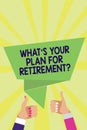 Handwriting text What s is Your Plan For Retirement question. Concept meaning Savings Pension Elderly retire Man woman hands thumb