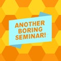 Handwriting text writing Another Boring Seminar. Concept meaning Lack of interest or dull moment on the conference Blank Royalty Free Stock Photo