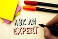 Handwriting text writing Ask An Expert. Concept meaning Consult a Professional Asking for Advice Make a Question written by Marker Royalty Free Stock Photo