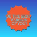 Handwriting text writing Be The Best Version Of You. Concept meaning Make efforts to transform in a better demonstrating Royalty Free Stock Photo