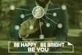 Handwriting text writing Be Happy Be Bright Be You. Concept meaning Selfconfidence good attitude enjoy cheerful Male Royalty Free Stock Photo